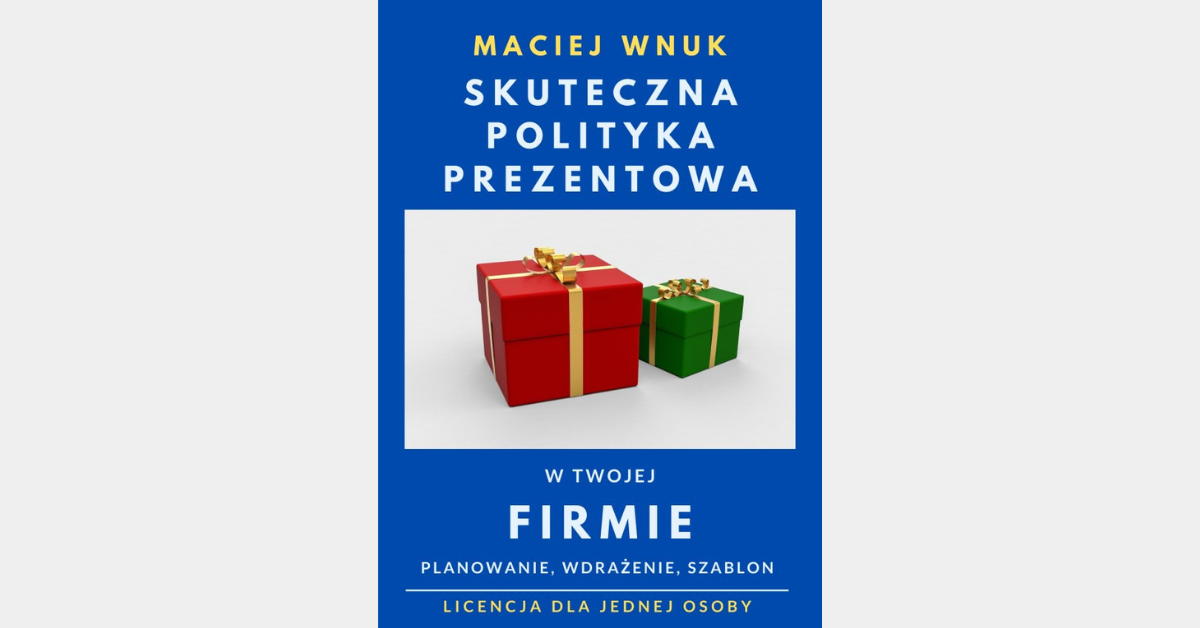 Skuteczna polityka prezentowa w Twojej firmie.