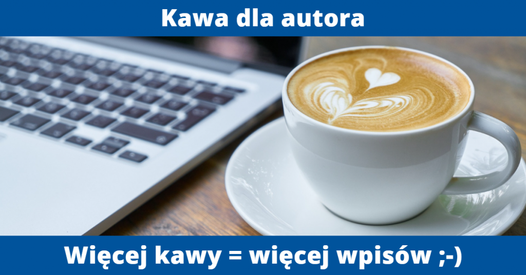 Kawa dla autora. Więcej kawy = więcej wpisów.