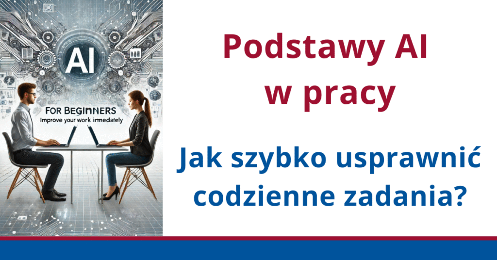 Szkolenie: Podstawy AI w pracy. Jak szybko usprawnić codzienne zadania?