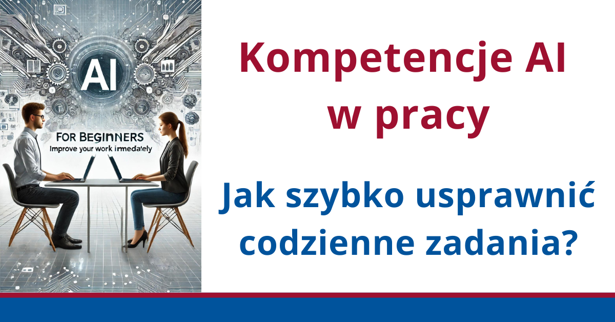 Kompetencje AI w pracy. Jak szybko usprawnić codzienne zadania?