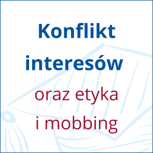 Konflikt interesów oraz etyka i mobbing