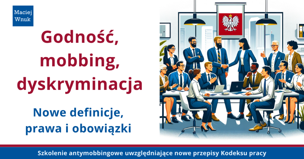 Godność, mobbing, dyskryminacja - nowe definicje, prawa pracownika i obowiązki pracodawcy​